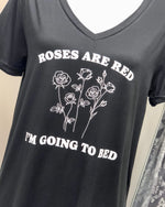 Roses are Red, I'm Going to Bed - Let Me Sleep Shirt