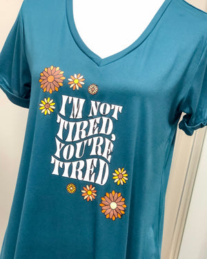 I'm Not Tired, You're Tired - Let Me Sleep Shirt